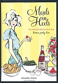 Meals in Heels: Do-Ahead Dishes for the Dinner Party Diva (Hardcover)