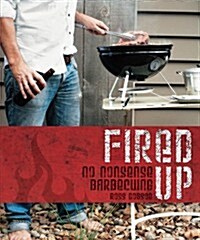Fired Up: No Nonsense Barbecuing (Paperback)