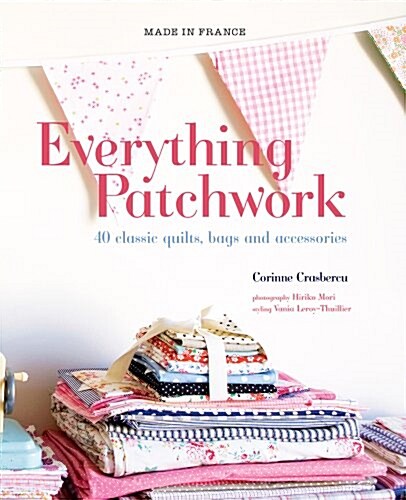 Everything Patchwork: 40 Classic Quilts, Bags and Accessories (Paperback)