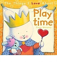 Things I Love About Playtime (Hardcover)