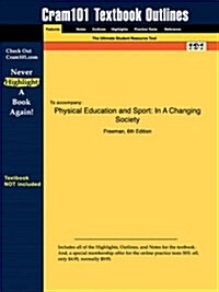 Studyguide for Physical Education and Sport: In a Changing Society by Freeman, ISBN 9780205320394 (Paperback)