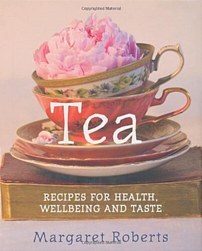 Tea: Recipes for Health, Wellbeing and Taste (Hardcover)