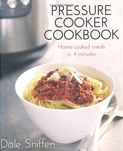 Pressure Cooker Cookbook: Home-Cooked Meals in 4 Minutes (Paperback)