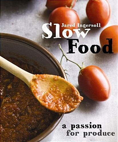 Slow Food: A Passion for Produce (Paperback)