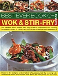 The Best-ever Book of Wok & Stir Fry : 400 Fabulous Asian Recipes with Easy-to-follow Preparation and Cooking Techniques, Shown in More Than 1600 Temp (Paperback)