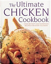 The Ultimate Chicken Cookbook : Over 400 Tasty and Nutritious Recipes for Every Occasion (Paperback)