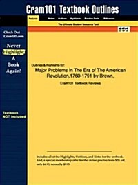 Studyguide for Major Problems in the Era of the American Revolution,1760-1791 by Brown, ISBN 9780395903445 (Paperback)