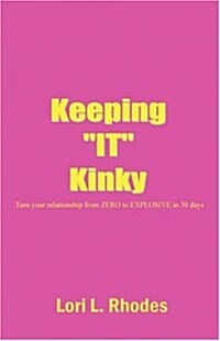 Keeping It Kinky: Turn Your Relationship from Zero to Explosive in 30 Days or Less (Paperback)