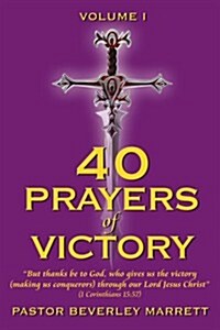 40 Prayers of Victory: But Thanks Be to God, Who Gives Us the Victory (Making Us Conquerors) Through Our Lord Jesus Christ (1 Corinthians 15: (Paperback)