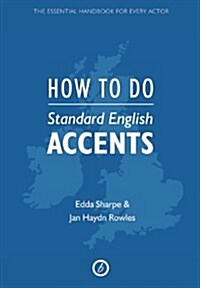 How to Do Standard English Accents : From Traditional RP to the New 21st-Century Neutral Accent (Paperback)