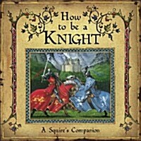 How to be a Knight (Hardcover)