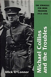 Michael Collins And The Troubles : The Struggle For Irish Freedom 1912-1922 (Paperback)