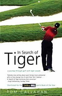 In Search of Tiger : A Journey through Golf with Tiger Woods (Paperback)