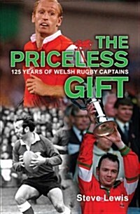 The Priceless Gift : 125 Years of Welsh Rugby Captains (Hardcover)