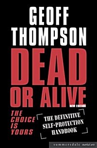 Dead or Alive : The Choice is Yours  - The Definitive Self-protection Handbook (Paperback)