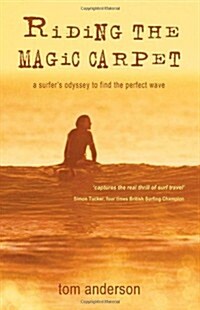 Riding the Magic Carpet : A Surfers Odyssey in Search of the Perfect Wave (Paperback)