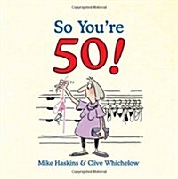 So Youre 50! : The Age You Never Thought Youd Reach (Hardcover)