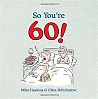 So Youre 60! : A Handbook for the Newly Confused (Hardcover)