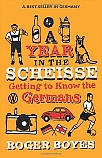 A Year in the Scheisse : Getting to Know the Germans (Paperback)