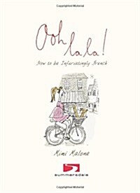 Ooh La La! : How to be Infuriatingly French (Hardcover)
