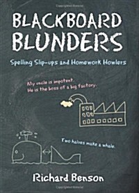 Blackboard Blunders : Spelling Slip-ups and Homework Howlers (Paperback)