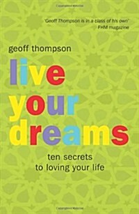 Live Your Dreams : Ten Secrets to Loving Your Life (Paperback)