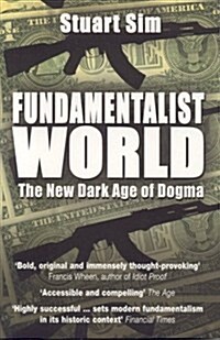 Fundamentalist World : The New Dark Age of Dogma (Paperback, New edition)
