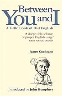 Between You and I : A Little Book of Bad English (Paperback, New edition)