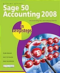 Sage 50 Accounting 2008 in Easy Steps: for Accounts, Accounts Plus, Professional & Instant (Paperback)