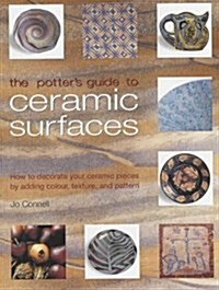 The Potters Guide to Ceramic Surfaces : A Practical Directory of Ceramic Surface Decoration Techniques, Plus Guidance on How Best to Use Them (Paperback)