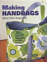 Making Handbags : Retro, Chic and Luxurious Designs (Paperback)