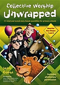 Collective Worship Unwrapped : 33 Tried and Tested Story-based Assemblies for Primary Schools (Paperback)