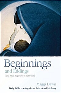 Beginnings and Endings (and what happens in between) : Daily Bible readings from Advent to Epiphany (Paperback)