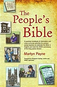 The Peoples Bible : A Practical Handbook of Information and Cross-curricular Activities for Primary School Teachers to Mark the 400th Anniversary of  (Paperback)