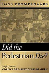 Did the Pedestrian Die? : Insights from the Worlds Greatest Culture Guru (Paperback)