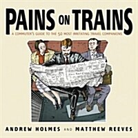 Pains on Trains : A Commuters Guide to the 50 Most Irritating Travel Companions (Paperback)