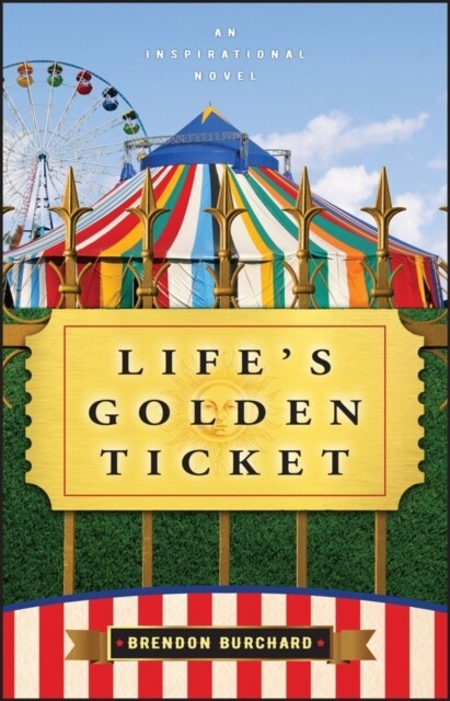 Lifes Golden Ticket : An Inspriational Novel (Paperback)