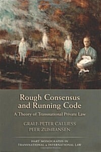 Rough Consensus and Running Code : A Theory of Transnational Private Law (Hardcover)
