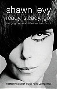 Ready, Steady, Go! : Swinging London and the Invention of Cool (Paperback)