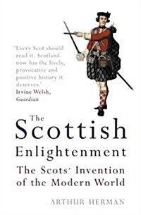 The Scottish Enlightenment : The Scots’ Invention of the Modern World (Paperback)