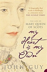 My Heart is My Own : The Life of Mary Queen of Scots (Paperback)