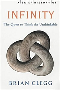A Brief History of Infinity : The Quest to Think the Unthinkable (Paperback)