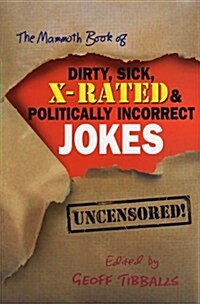 The Mammoth Book of Dirty, Sick, X-Rated and Politically Incorrect Jokes (Paperback)