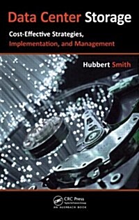 Data Center Storage: Cost-Effective Strategies, Implementation, and Management (Hardcover)