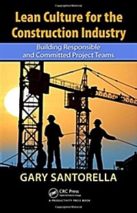 Lean Culture for the Construction Industry: Building Responsible and Committed Project Teams (Hardcover)