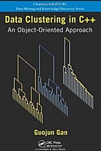 Data Clustering in C++ : An Object-Oriented Approach (Hardcover)