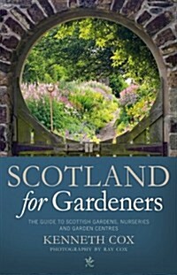 Scotland for Gardeners : The Guide to Scottish Gardens, Nurseries and Garden Centres (Paperback)