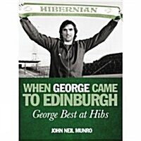 When George Came to Edinburgh: George Best at Hibs (Paperback)