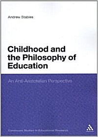 Childhood and the Philosophy of Education: An Anti-Aristotelian Perspective (Paperback)