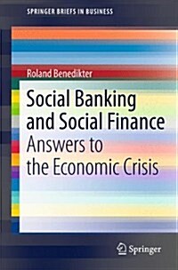 Social Banking and Social Finance: Answers to the Economic Crisis (Paperback, 2011)